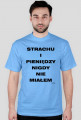 Strachu i pieniędzy nigdy nie miałem