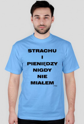 Strachu i pieniędzy nigdy nie miałem