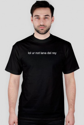 lol ur not lana del rey t-shirt