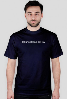 lol ur not lana del rey t-shirt