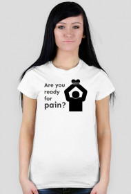 Koszulka damska "Are you ready for pain?"
