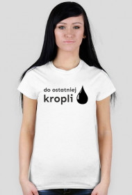 Koszulka damska "Do ostatniej kropli"