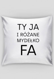 Ty Ja i różane mydełko Fa
