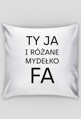 Ty Ja i różane mydełko Fa