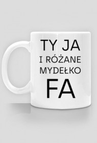 Ty Ja i różane mydełko Fa