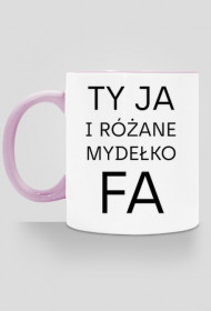 Ty Ja i różane mydełko Fa