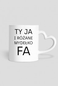 Ty Ja i różane mydełko Fa