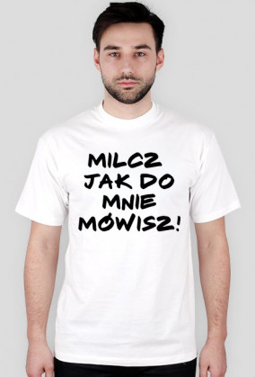 Milcz jak do mnie mówisz