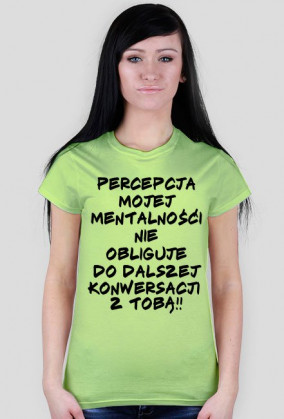Percepcja Mojej Mentalnośći nie obliguje do dalszej konwersacji z Tobą