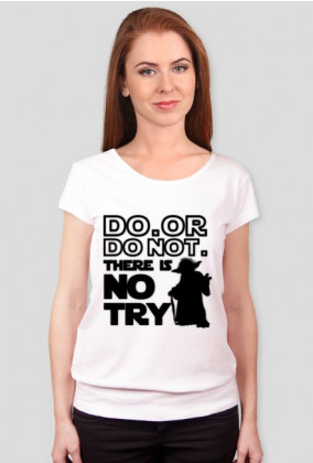 Koszulka Damska - DO.OR DO NOT. THERE IS NO TRY. - Star Wars