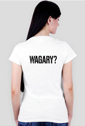 Koszulka damska- WAGARY?