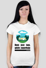 Dom jest tam, gdzie zaparkuję.