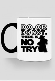 Kubek - DO.OR DO NOT.THERE IS NO TRY! - Star Wars
