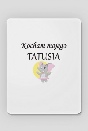 podkładka pod myszkę - kocham mojego tatusia, słonik