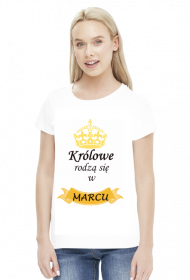 t-shirt damski - królowe rodzą się w marcu