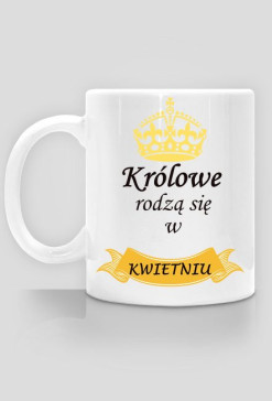 kubek - królowe rodzą się w kwietniu