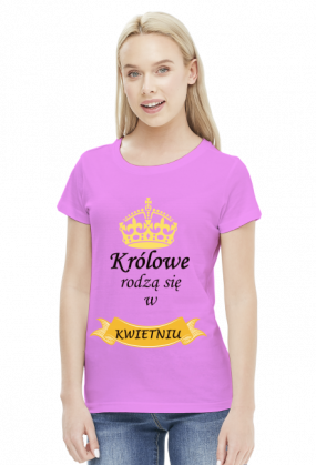 t-shirt damski - królowe rodzą się w kwietniu