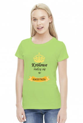 t-shirt damski - królowe rodzą się w kwietniu