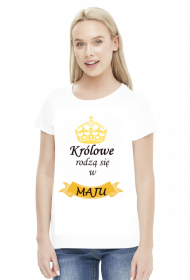 t-shirt damski - królowe rodzą się w maju