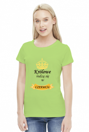 t-shirt damski - królowe rodzą się w czerwcu