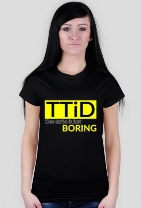 TTiD - jedno turbo jest nudne koszulka damska