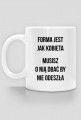 FORMA JEST JAK KOBIETA / kubek