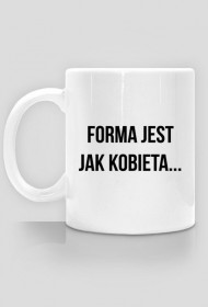 FORMA JEST JAK KOBIETA 2 / kubek