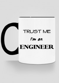 Trust me I'm an engineer kubek