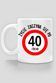 Prezent na 40 urodziny - Zycie zaczyna sie po 40-tce kubek