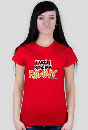 Twój stary pijany koszulka damska