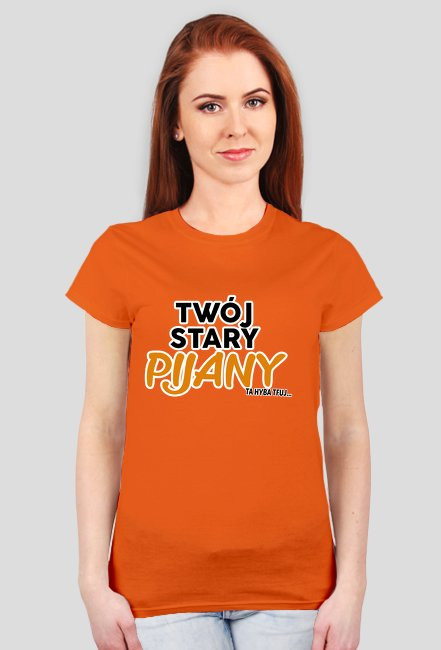 Twój stary pijany koszulka damska