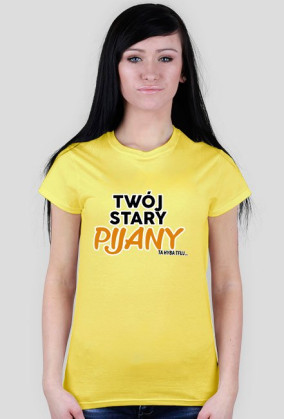 Twój stary pijany koszulka damska