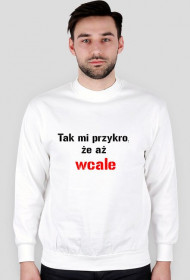 bluza Tak mi przykro, że aż wcale