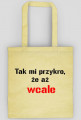 torba Tak mi przykro, że aż wcale