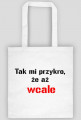 torba Tak mi przykro, że aż wcale
