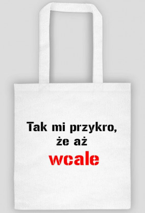 torba Tak mi przykro, że aż wcale