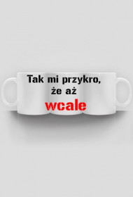 kubki Tak mi przykro, że aż wcale"