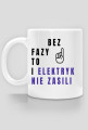 BEZ FAZY TO I ELEKTRYK NIE ZASILI - kubek