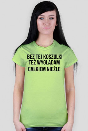Bez tej koszulki też wyglądam całkiem nieźle