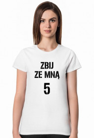 T-shirt ZBIJ ZE MNĄ 5