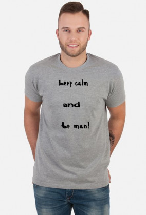 Keep Calm And Be Man