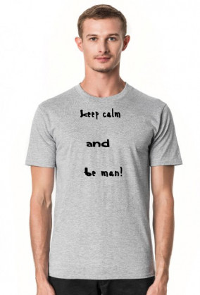 Keep Calm And Be Man