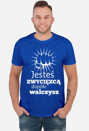 Jesteś zwycięzcą dopóki walczysz