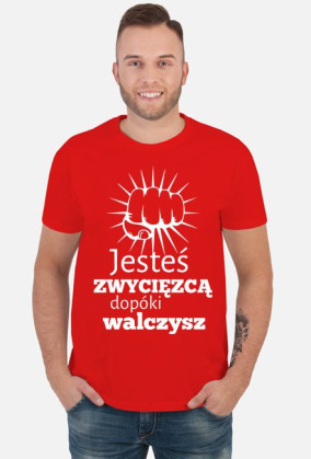 Jesteś zwycięzcą dopóki walczysz