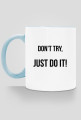 Don't try - kubek