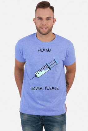 Nurse! Vodka, please