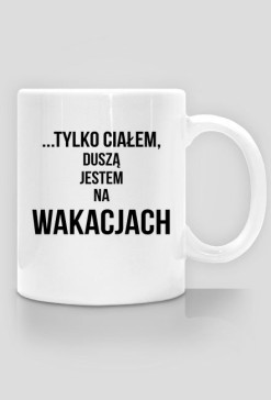 Jestem w pracy - kubek do korpo