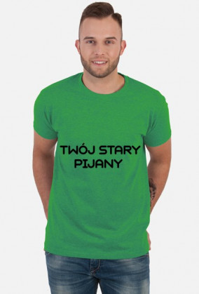Twój stary pijany