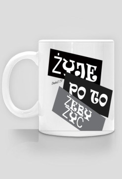 ŻYJE PO TO ŻEBY ŻYĆ [KUBEK]
