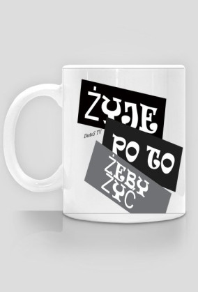 ŻYJE PO TO ŻEBY ŻYĆ [KUBEK]